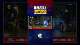 TRABZON'A İHA DÜŞTÜ! #HABER