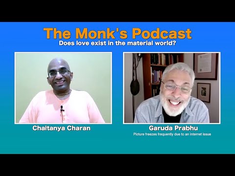Does love exist in the material world? - The Monk's Podcast 55 with Garuda Prabhu  Chaitanya Charan