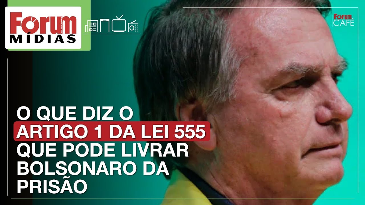 O QUE DIZ O ARTIGO 1 DA LEI 555 QUE PODE LIVRAR BOLSONARO DA PRISÃO | Fórum Mídias 11.03.25