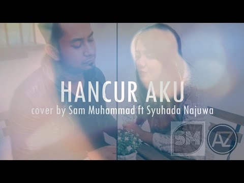 #SamAndFriends Hancur Aku - Estranged ft Fazura Cover [Sam Muhammad ft Syuhada Najuwa]