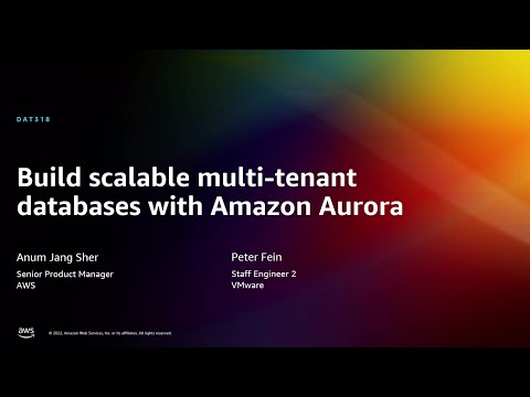 AWS re:Invent 2022 - Build scalable multi-tenant databases with Amazon Aurora (DAT318)