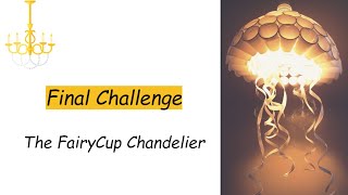 Final Challenge | FairyCup Chandelier | CC | Yr1 | 2023-'24
