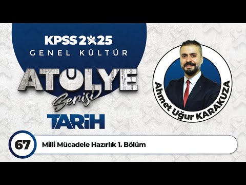 67 - Milli Mücadele Hazırlık 1. Bölüm - Ahmet Uğur KARAKUZA