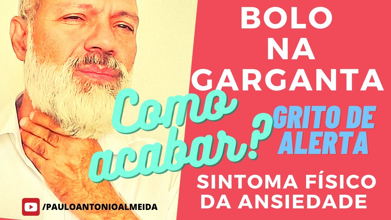 BOLO NA GARGANTA GRITO DE ALERTA SINTOMA FÍSICO DA ANSIEDADE COMO ACABAR COM BOLO E NÓ NA GARGANTA?