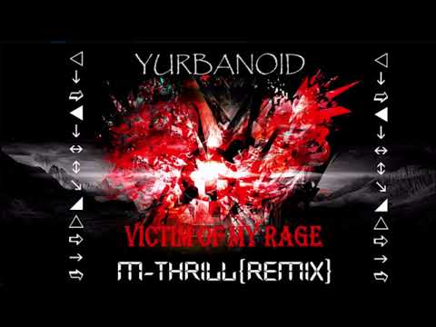 DJ Yurbanoid - Victim Of My Rage (M-THRILL remix)(reupload with cover art)