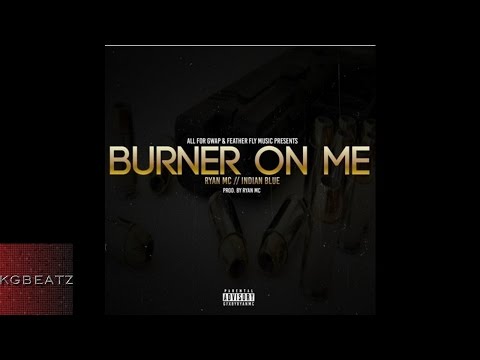 Ryan MC x Indian Blue - Burner On Me [Prod. By Ryan MC] [New 2016]