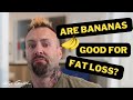 Are Bananas Good for Fat Loss?