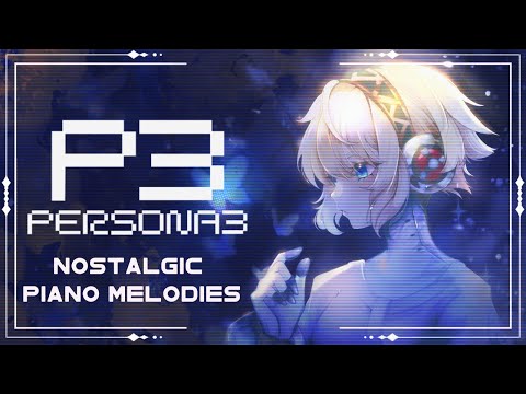 Persona 3: Nostalgic Piano Melodies for Work, & Study, & Sleepytime