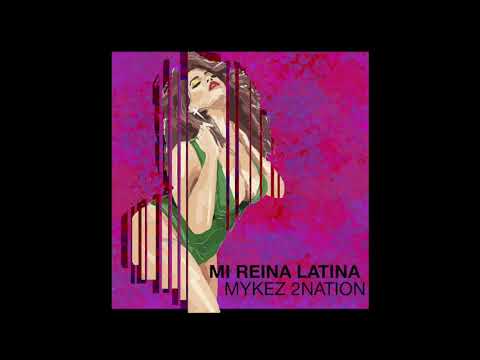 Mykez 2Nation - Mi Reina Latina (Official Audio)