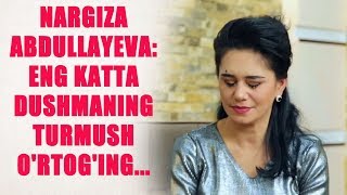 НАРГИЗА АБДУЛЛАЕВА: ЭНГ КАТТА ДУШМАНИНГ ТУРМУШ УРТОГИНГ...