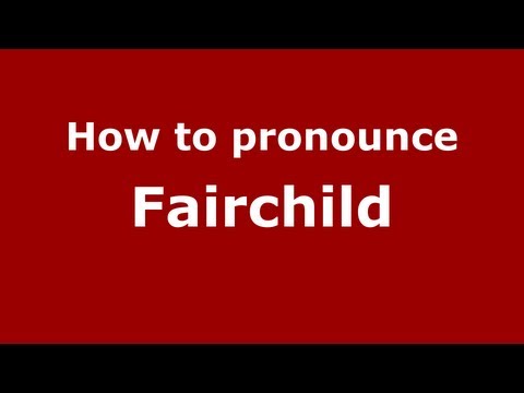 How to Pronounce Fairchild - PronounceNames.com