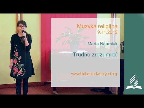 Marta Naumiuk - "Trudno zrozumieć" - 9.11.2019