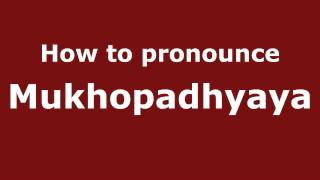 How to pronounce Mukhopadhyaya