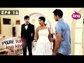 Pyaar Tune Kya Kiya S03 EP16 Full Episode Scarlett Rose Puneet Sharma Rohit Khandelwal