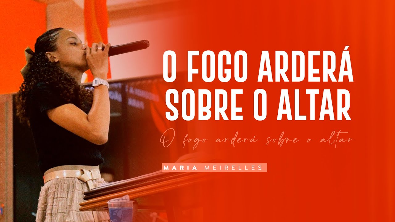 O FOGO ARDERÁ SOBRE O ALTAR | Maria Meirelles
