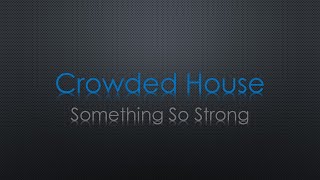 Crowded House Something So Strong Lyrics