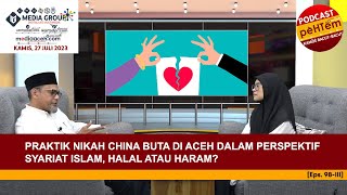 Praktik Nikah China Buta di Aceh dalam Perspektif Syariat Islam, Halal atau Haram? [Eps.98-III]