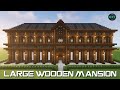 How To Build A LARGE WOODEN MANSION - TUTORIAL