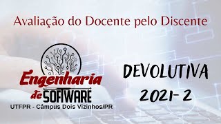 Devolutiva ENGENHARIA DE SOFTWARE | Avaliação do Docente pelo Discente 2021-2 | UTFPR-DV
