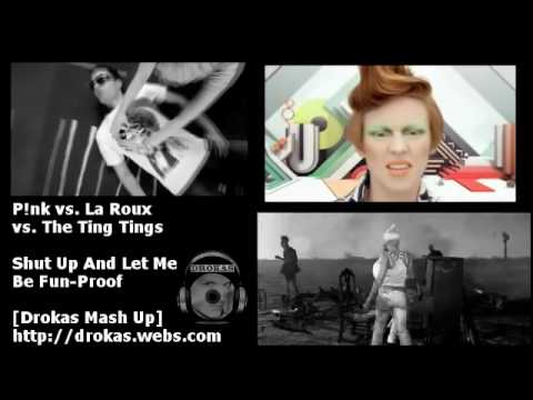 P!nk vs. La Roux vs. The Ting Tings - Shut Up And Let Me Be Fun-Proof (Filt. V.) [Drokas Mash Up]