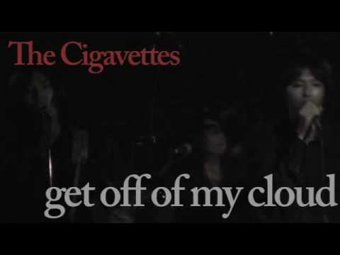 the cigavettes / get off of my cloud