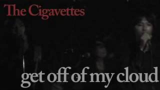 the cigavettes / get off of my cloud