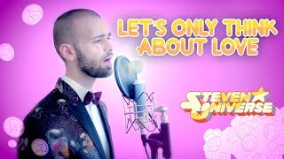 STEVEN UNIVERSE (COVER) | Let&#39;s Only Think About Love