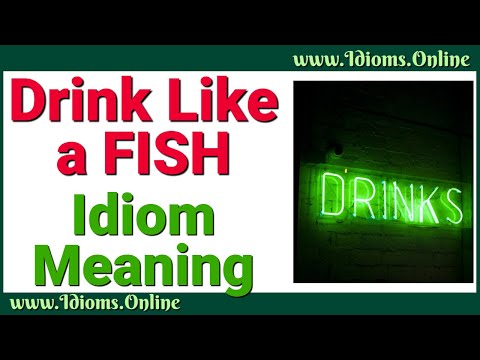 Idiom Meanings: Drink Like a Fish