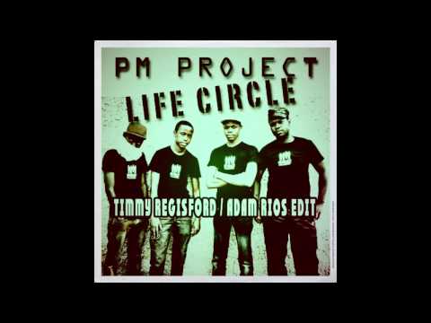 PM Project - Life Circle (Timmy Regisford & Adam Rios Edit)
