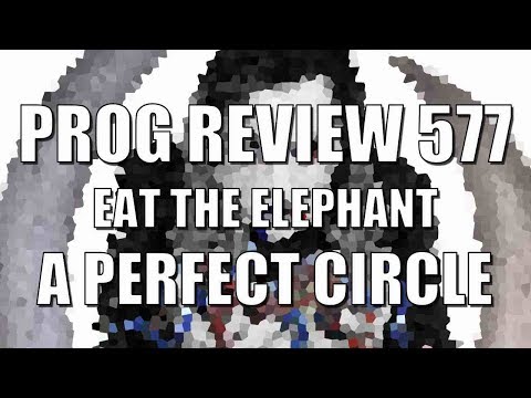 Prog Review 577 - Eat the Elephant - A Perfect Circle