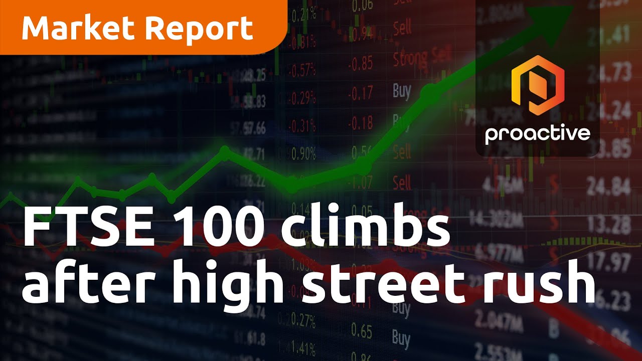 FTSE 100 climbs after high street rush - Market Report