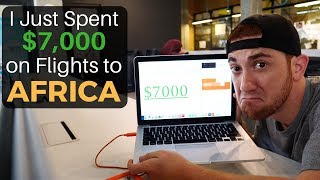 I Just Spent $7,000 on Flights to Africa...