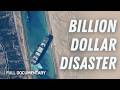 Billion Dollar Containership Disaster Stuck In The Suez Canal Autentic Documentary