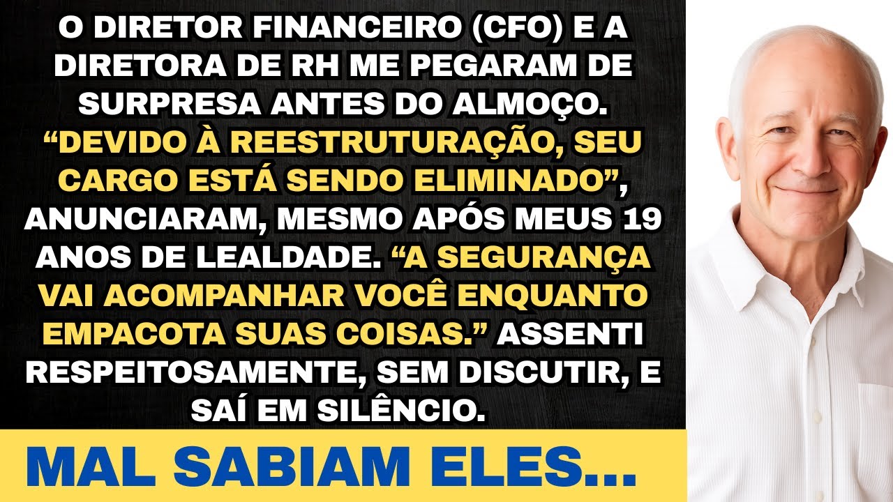 O CFO me emboscou e me demitiu depois de 19 anos 'devido à reestruturação'. Ele mal sabia que