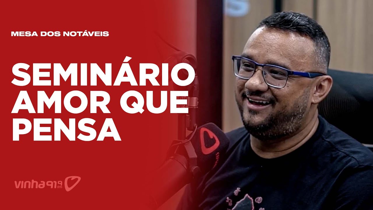 Seminário Amor que pensa - Mesa dos Notáveis - Ao vivo