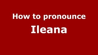 How to pronounce Ileana