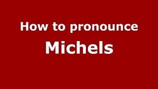 How to pronounce Michels