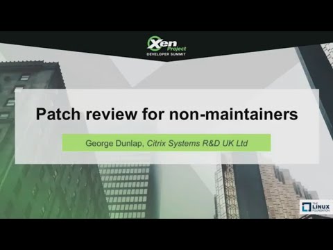 Patch review for non-maintainers by George Dunlap, Citrix Systems R&D UK Ltd