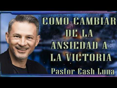 How to Change from Anxiety to Victory | Cash Luna Teaching