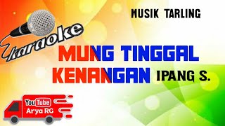 Download lagu KARAOKE Mung Tinggal Kenangan || Ipang S. TARLING [Arya RG] mp3