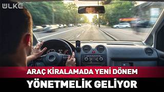 Araç Kiralamada Yeni Dönem! Yönetmelik Geliyor...