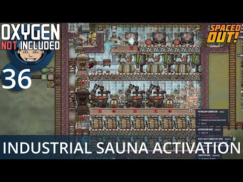 INDUSTRIAL SAUNA ACTIVATION - Ep. #36 - Oxygen Not Included (Ultimate Base 4.0)