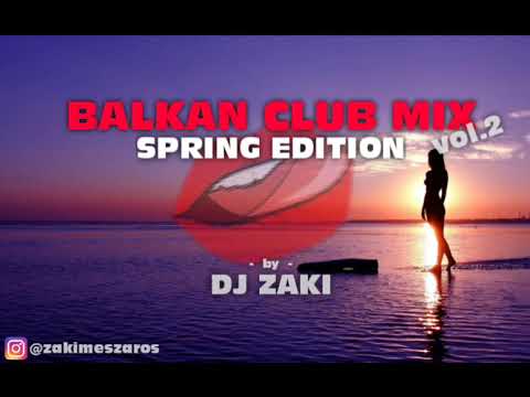 🌺🔥BALKAN CLUB MIX - SPRING EDITION🔥 | by DJ Zaki | vol.2
