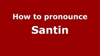 How to pronounce Santin
