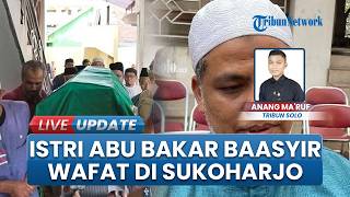 Kabar Duka, Istri Abu Bakar Ba'asyir Meninggal di Sukoharjo, Alami Komplikasi hingga Amputasi Kaki