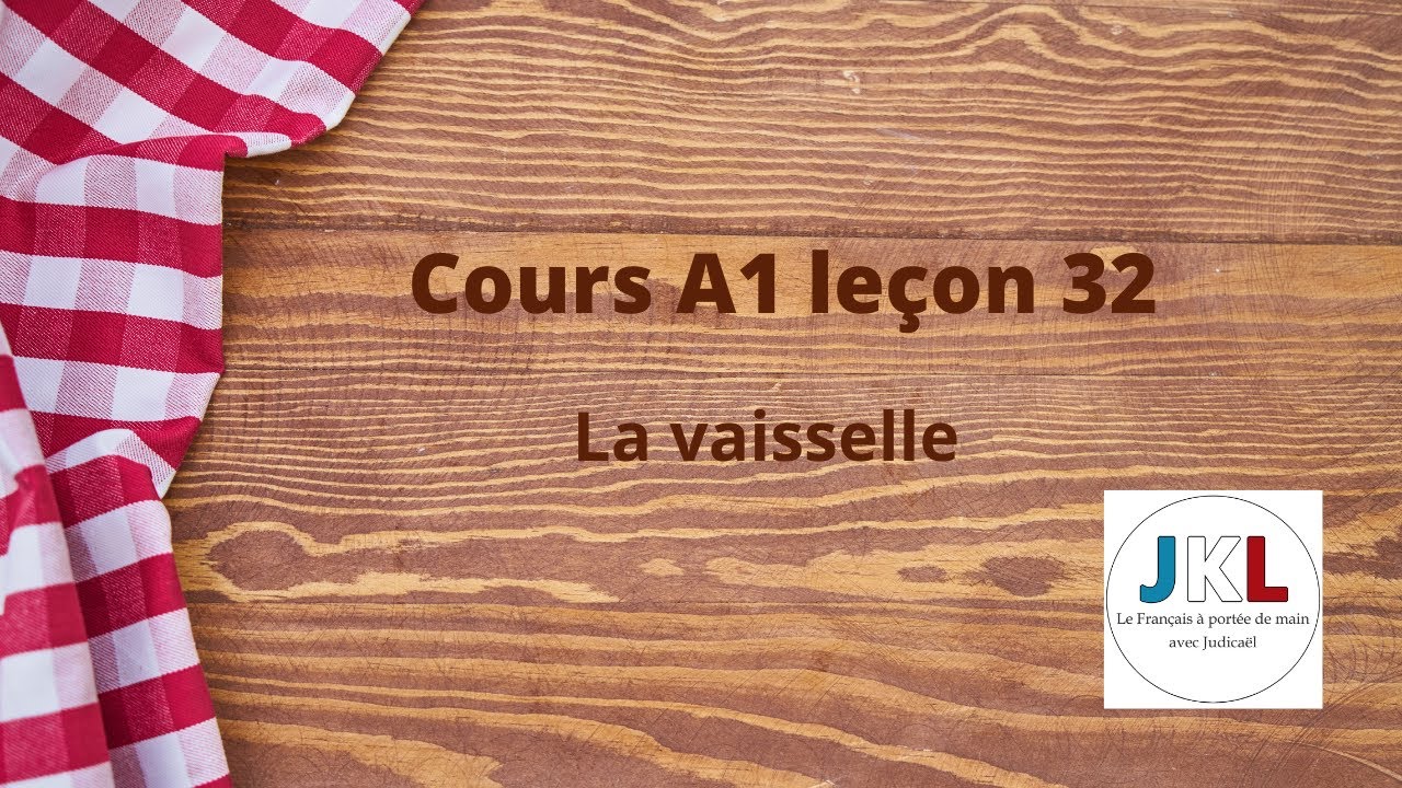 JKL - cours A1 leçon 32 - la vaisselle