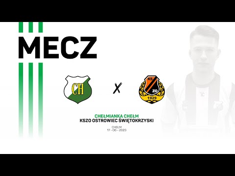 Chełmianka Chełm - KSZO Ostrowiec Świętokrzyski [17/06/2023]