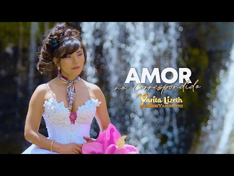 Yarita Lizeth Yanarico  | Amor no correspondido / Video clip Oficial