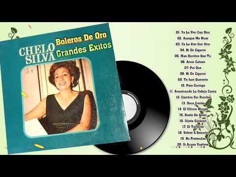 Chelo Silva Exitos - Sus 20 Grandes Exitos Inmortales - Boleros De Oro De Chelo Silva