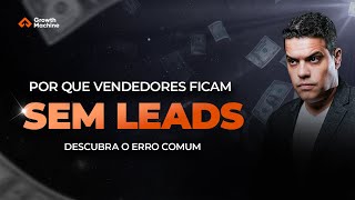 "Por Que Vendedores Ficam Sem Leads? Descubra o Erro Comum"
